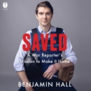 Saved : A War Reporter's Mission to Make It Home - eAudiobook