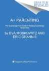 A+ Parenting : The Surprisingly Fun Guide to Raising Surprisingly Smart Kids - Book