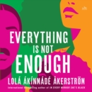 Everything Is Not Enough : A Novel - eAudiobook