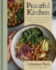 Peaceful Kitchen : More than 100 Cozy Plant-Based Recipes to Comfort the Body and Nourish the Soul - Book