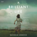 A Brilliant Life : My Mother's Inspiring True Story of Surviving the Holocaust - eAudiobook