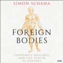 Foreign Bodies : Pandemics, Vaccines, and the Health of Nations - eAudiobook