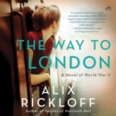 The Way to London : A Novel of World War II - eAudiobook