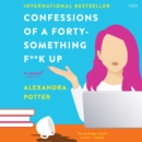 Confessions of a Forty-Something F**k Up : A Novel - eAudiobook