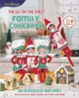 The Elf on the Shelf Family Cookbook : 50 Elftastic Recipes Plus Playful Elf Ideas, Games, Activities, and More! - Book