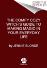 The Comfy Cozy Witch’s Guide to Making Magic in Your Everyday Life - Book