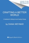 Crafting a Better World : Inspiration and DIY Projects for Craftivists - Book