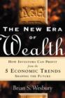 The New Era of Wealth: How Investors Can Profit From the 5 Economic Trends Shaping the Future - eBook