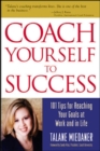 Coach Yourself to Success, Revised and Updated Edition : 101 Tips from a Personal Coach for Reaching Your Goals at Work and in Life - eBook