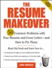 The Resume Makeover: 50 Common Problems With Resumes and Cover Letters - and How to Fix Them : 50 Common Problems With Resumes and Cover Letters - and How to Fix Them - eBook