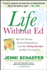Life Without Ed : How One Woman Declared Independence from Her Eating Disorder and How You Can Too - eBook