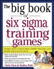The Big Book of Six Sigma Training Games: Proven Ways to Teach Basic DMAIC Principles and Quality Improvement Tools - Book