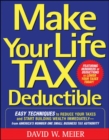Make Your Life Tax Deductible: Easy Techniques to Reduce Your Taxes and Start Building Wealth Immediately - Book