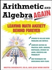 Arithmetic and Algebra Again, 2/e : Leaving Math Anxiety Behind Forever - eBook