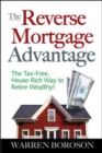 The Reverse Mortgage Advantage: The Tax-Free, House Rich Way to Retire Wealthy! - Book