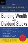 The Standard & Poor's Guide to Building Wealth with Dividend Stocks - eBook