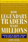 How Legendary Traders Made Millions : Profiting From the Investment Strategies of the Gretest Traders of All time - eBook