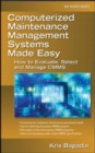 Computerized Maintenance Management Systems Made Easy : How to Evaluate, Select, and Manage CMMS - eBook