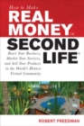 How to Make Real Money in Second Life: Boost Your Business, Market Your Services, and Sell Your Products in the World's Hottest Virtual Community - eBook