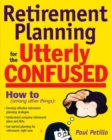 Retirement Planning for the Utterly Confused - Book