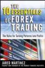 The 10 Essentials of Forex Trading : The Rules for Turning Trading Patterns Into Profit - eBook