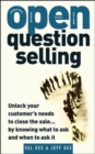OPEN-Question Selling: Unlock Your Customer's Needs to Close the Sale... by Knowing What to Ask and When to Ask It - eBook