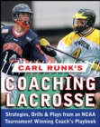 Carl Runk's Coaching Lacrosse: Strategies, Drills, & Plays from an NCAA Tournament Winning Coach's Playbook - eBook