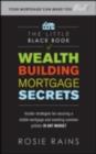 The Little Black Book of Wealth Building Mortgage Secrets: Insider Strategies for Securing a Stable Mortgage and Avoiding Common Pitfalls in Any Market - eBook