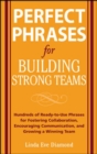 Perfect Phrases for Building Strong Teams: Hundreds of Ready-to-Use Phrases for Fostering Collaboration, Encouraging Communication, and Growing a - eBook