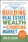 Building Real Estate Wealth in a Changing Market: Reap Large Profits from Bargain Purchases in Any Economy - eBook