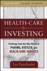 Healthcare Investing: Profiting from the New World of Pharma, Biotech, and Health Care Services - Book