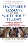 Leadership Lessons of the White House Fellows: Learn How To Inspire Others, Achieve Greatness and Find Success in Any Organization - Book