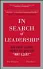 In Search of Leadership: How Great Leaders Answer the Question Why Lead? - Book