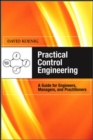 Practical Control Engineering: Guide for Engineers, Managers, and Practitioners : Guide for Engineers, Managers, and Practitioners - eBook