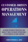 Customer-Driven Operations Management: Aligning Business Processes and Quality Tools to Create Operational Effectiveness in Your Company - eBook