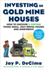 Investing in Gold Mine Houses:  How to Uncover a Fortune Fixing Small Ugly Houses and Apartments - Book