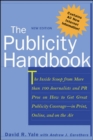 The Publicity Handbook, New Edition : The Inside Scoop from More than 100 Journalists and PR Pros on How to Get Great Publicity Coverage - eBook