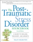 The Post-Traumatic Stress Disorder Sourcebook : A Guide to Healing, Recovery, and Growth - eBook