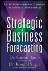 Strategic Business Forecasting: A Structured Approach to Shaping the Future of Your Business - Book