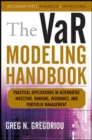 The VaR Modeling Handbook: Practical Applications in Alternative Investing, Banking, Insurance, and Portfolio Management - Book