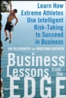 Business Lessons from the Edge: Learn How Extreme Athletes Use Intelligent Risk Taking to Succeed in Business - eBook