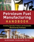 Petroleum Fuels Manufacturing Handbook: including Specialty Products and Sustainable Manufacturing Techniques : including Specialty Products and Sustainable Manufacturing Techniques (ebook) - eBook