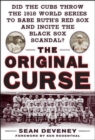 The Original Curse: Did the Cubs Throw the 1918 World Series to Babe Ruth's Red Sox and Incite the Black Sox Scandal? - eBook