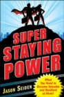 Super Staying Power: What You Need to Become Valuable and Resilient at Work - Book
