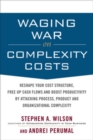 Waging War on Complexity Costs: Reshape Your Cost Structure, Free Up Cash Flows and Boost Productivity by Attacking Process, Product and Organizational Complexity - Book