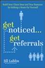 Get Noticed... Get Referrals: Build Your Client Base and Your Business by Making a Name For Yourself - eBook