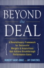 Beyond the Deal: A Revolutionary Framework for Successful Mergers & Acquisitions That Achieve Breakthrough Performance Gains - eBook