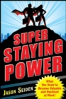 Super Staying Power: What You Need to Become Valuable and Resilient at Work - eBook