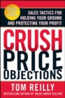 Crush Price Objections: Sales Tactics for Holding Your Ground and Protecting Your Profit - Book