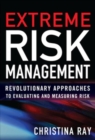 Extreme Risk Management: Revolutionary Approaches to Evaluating and Measuring Risk - Book